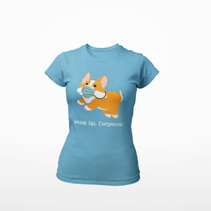 Mask Up Corgeous Ladies' Favorite T-Shirt - Cute Dose