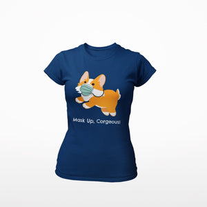 Mask Up Corgeous Ladies' Favorite T-Shirt - Cute Dose