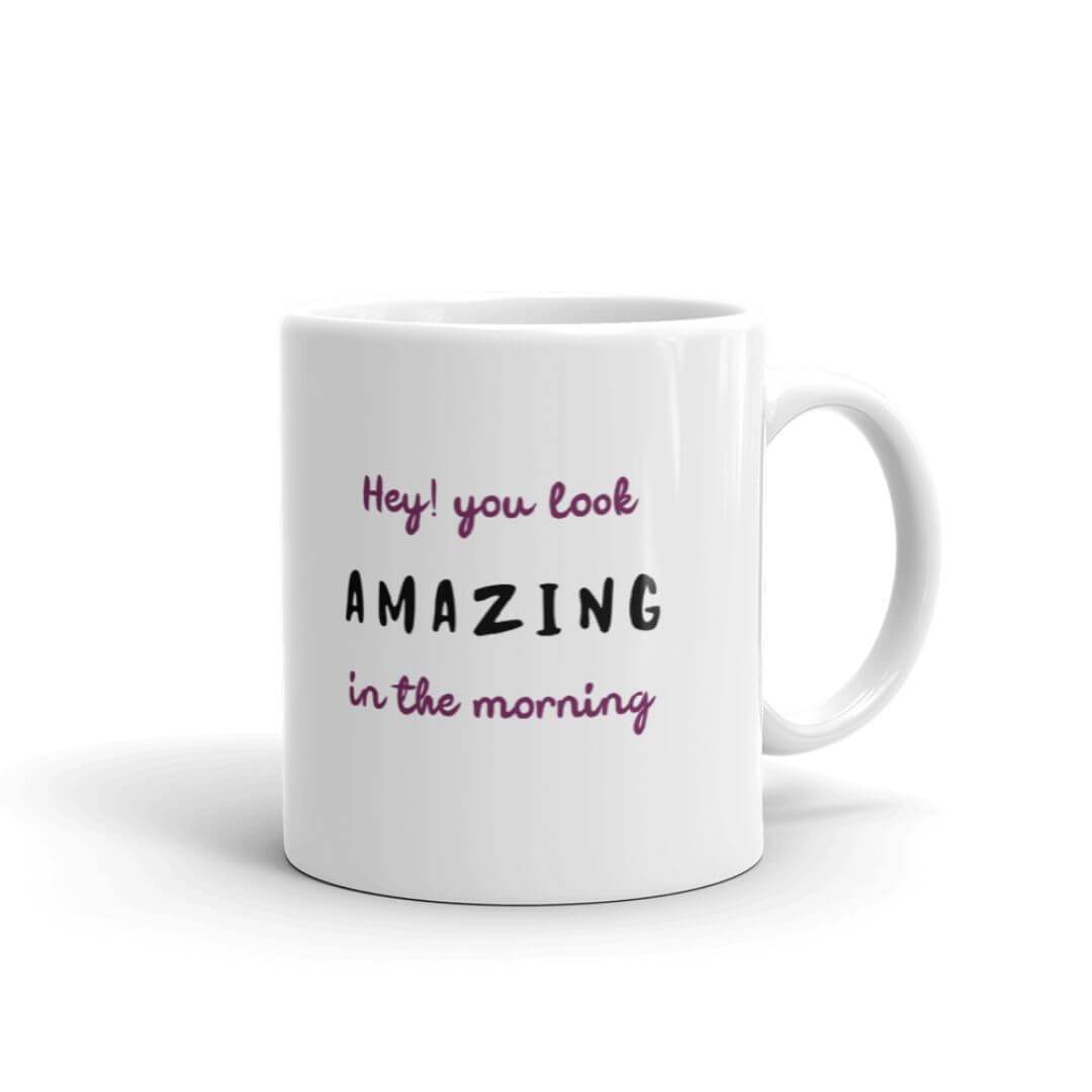 You Look Amazing in the Morning Mug - Cute Dose